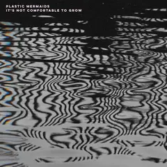Plastic Mermaids It's Not Comfortable To Grow (LP)