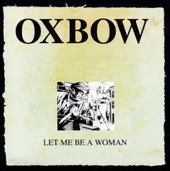 Oxbow Let Me Be A Woman (LP)