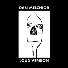 Dan Melchior Loud Version (LP)