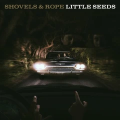 Shovels &amp; Rope Little Seeds (2LP)