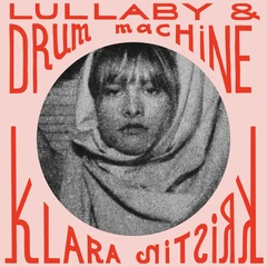 Klara Kristin Lullaby &amp; Drum Machine - LTD (LP)
