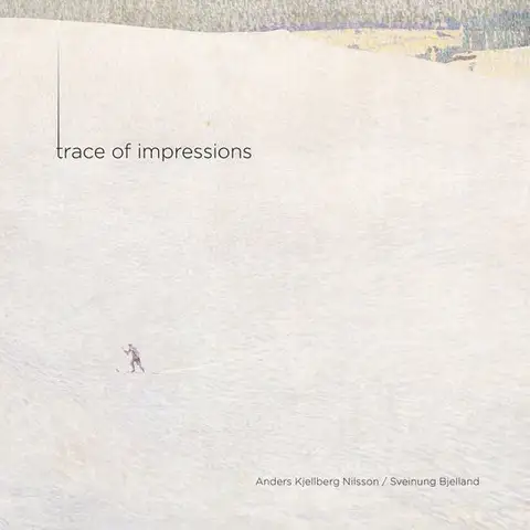 A. Kjellberg Nilsson/Sveinung Bjelland Trace Of Impressions (SACD-Hybrid) 