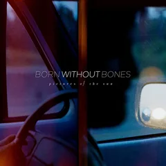 Born Without Bones Pictures Of The Sun (LP)