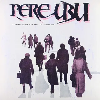 Pere Ubu Terminal Tower: An Archival… (LP)