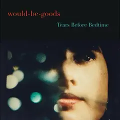 Would-Be-Goods Tears Before Bedtime (LP)