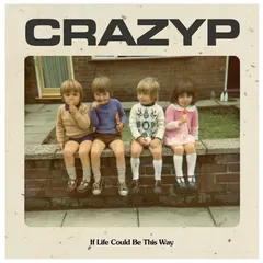 Crazy P If Life Could Be This Way (7")