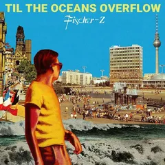 Fischer-Z Til The Oceans Overflow (LP)