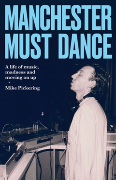 Mike Pickering Manchester Must Dance (BOK)