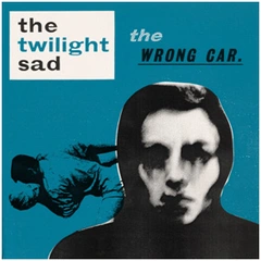 The Twilight Sad The Wrong Car (12")