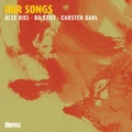 Alex Riel, Bo Stief &amp; Carsten Dahl Our Songs (CD)
