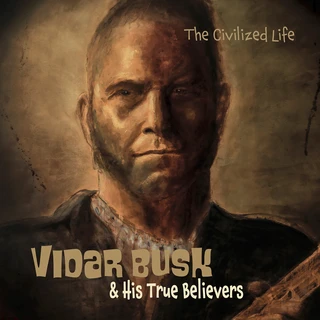 Vidar Busk &amp; His True Believers The Civilized Life (LP)