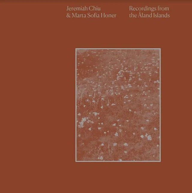 Jeremiah Chiu & Marta Sofia Honer Recordings From The Åland Islands (LP) 