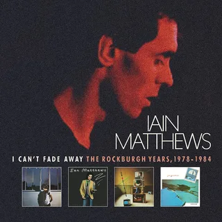 Iain Matthews I Can't Fade Away: The Rockburgh… (6CD)
