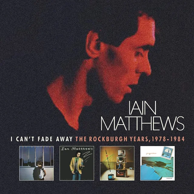 Iain Matthews I Can't Fade Away: The Rockburgh… (6CD) 