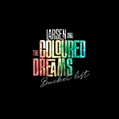 Larsen And The Coloured Dreams Bucket List - LTD (LP)